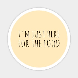 I'm Just Here For The Food - Funny Thanksgiving Gift Magnet